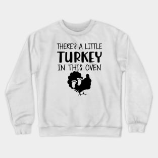 Pregnant - There's is a little turkey in this oven Crewneck Sweatshirt